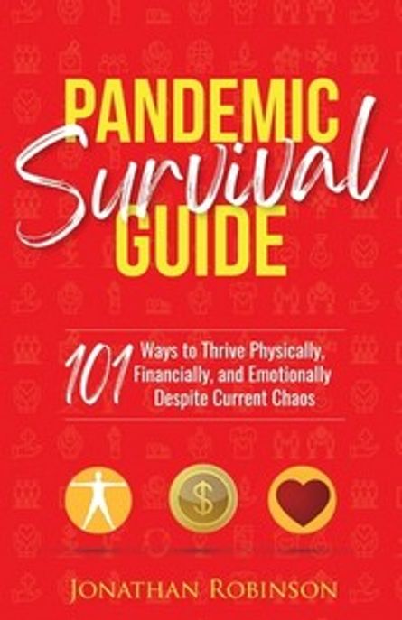 Pandemic Survival Guide (101 ways to thrive physically, financially, and emotionally despite covid-19 chaos)