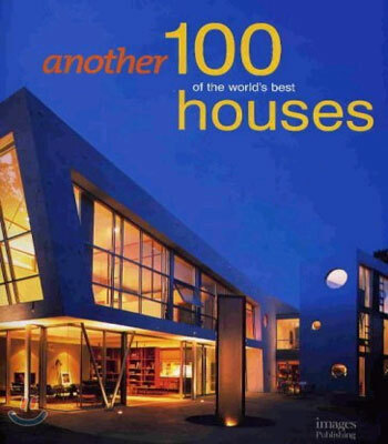 Another 100 of the world's best houses / [edited by] Images Pub