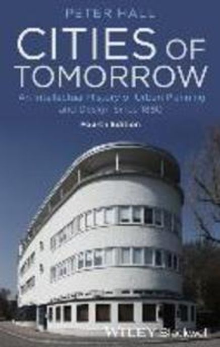 Cities of Tomorrow (An Intellectual History of Urban Planning and Design Since 1880)