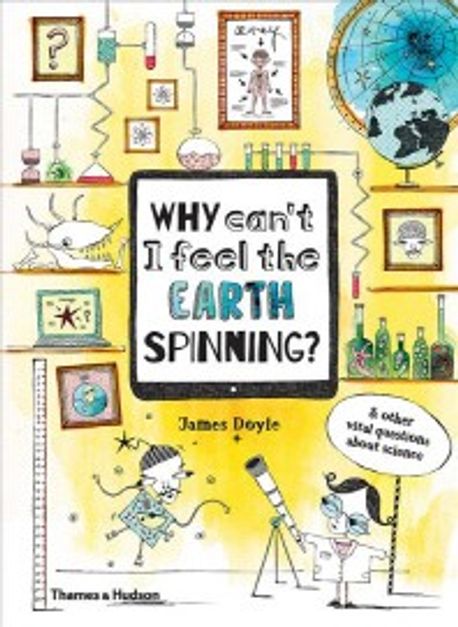 Why Can&#039;t I Feel the Earth Spinning? : And other vital questions about science 표지