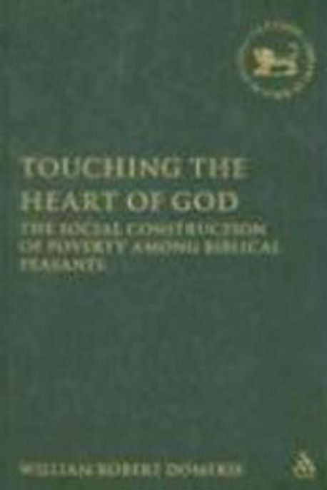 Touching the heart of God : the social construction of poverty among biblical peasants