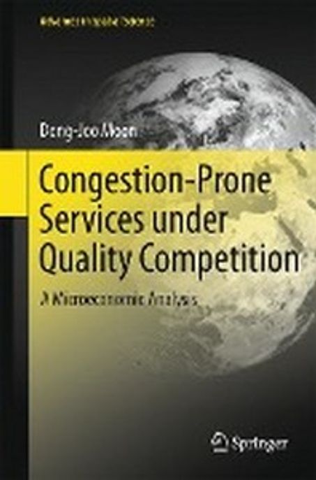 Congestion-Prone Services Under Quality Competition 양장본 Hardcover (A Microeconomic Analysis)