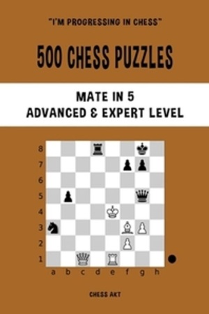 500 Chess Puzzles, Mate in 5, Advanced and Expert Level Paperback