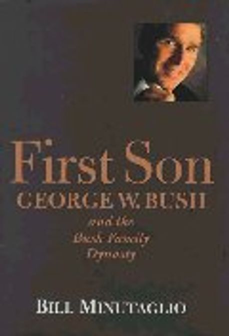 First Son : George W. Bush and the Bush Family Dynasty