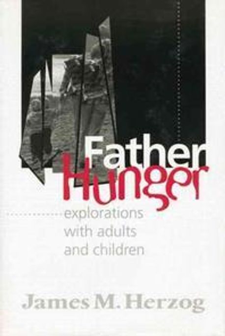Father hunger  : explorations with adults and children / by James M. Herzog