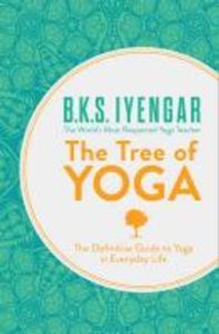 The Tree of Yoga (The Definitive Guide to Yoga in Everyday Life)