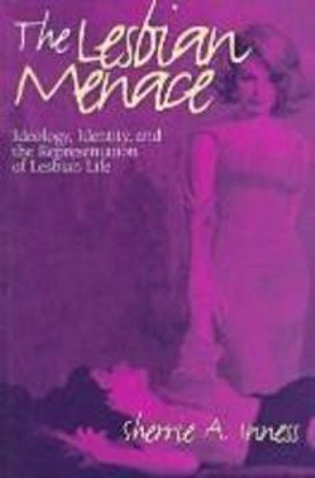Lesbian Menace : Ideology, Identity, & the Representation of Lesbian Life Paperback