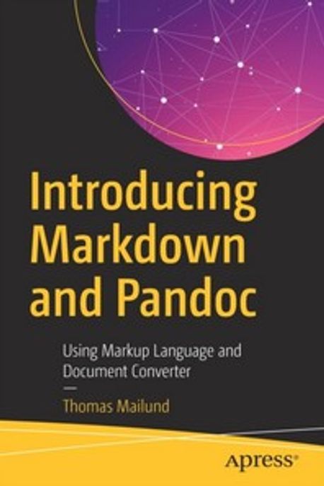 Introducing Markdown and Pandoc: Using Markup Language and Document Converter (Using Markup Language and Document Converter)