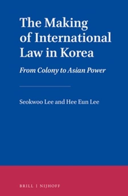 The Making of International Law in Korea (From Colony to Asian Power)