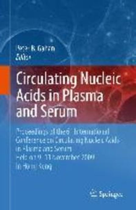 Circulating Nucleic Acids in Plasma and Serum (Proceedings of the 6th International Conference on Circulating Nucleic Acids in Plasma and Serum Held on 9-11 November 2009 in Hong Kong)