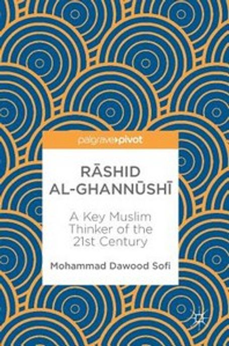 Rāshid Al-Ghannūshi̇̄: A Key Muslim Thinker of the 21st Century (A Key Muslim Thinker of the 21st Century)