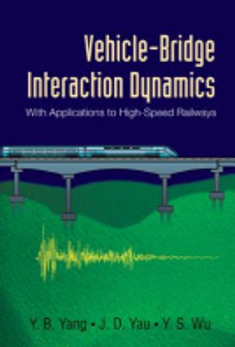 Vehicle-bridge interaction dynamics  : with applications to high-speed railways / Y. B. Ya...