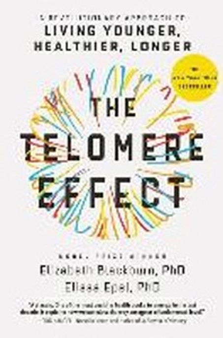 (The)Telomere effect : a revolutionary approach to living younger healthier longer