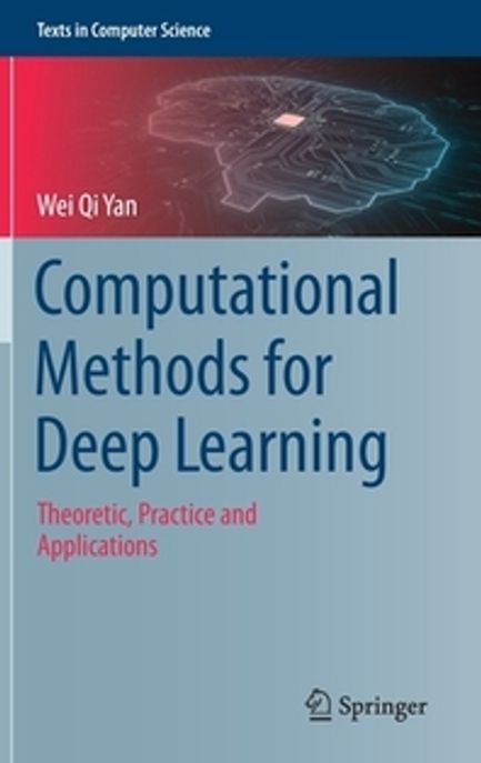 Computational Methods for Deep Learning: Theoretic, Practice and Applications (Theoretic, Practice and Applications)