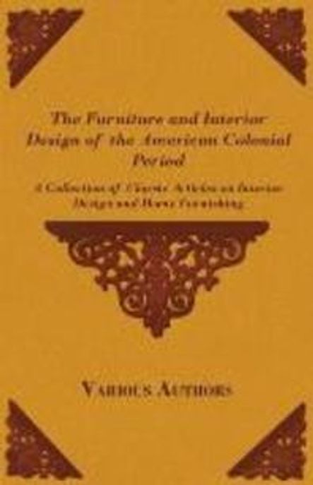 The furniture and interior design of the American Federal Period : a collection of classic articles on interior design and home furnishing