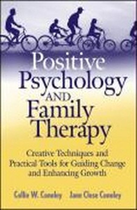 Positive psychology and family therapy : creative techniques and practical tools for guiding change and enhancing growth