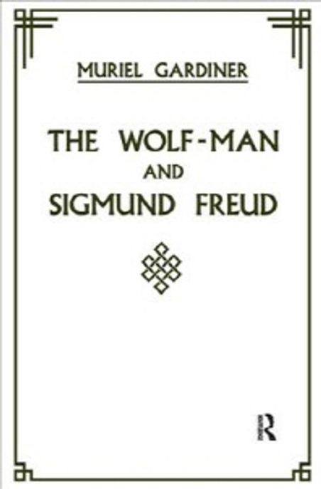 The Wolf-Man and Sigmund Freud. / Edited by Muriel Gardiner.