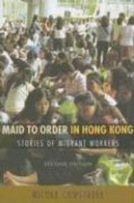 Maid to order in Hong Kong  : stories of migrant workers