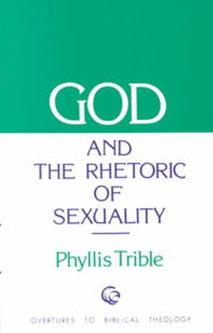 God and the rhetoric of sexuality  / by Phyllis Trible.