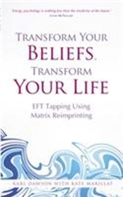 Transform Your Beliefs, Transform Your Life Paperback (Eft Tapping Using Matrix Reimprinting)