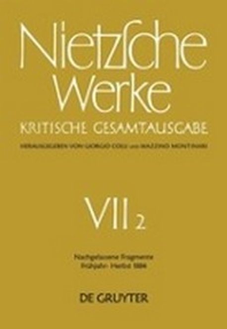 Nietzsche Werke :  : Kritische Gesamtausgabe. 7-2,  : Nachgelassene Fragmente ;  : Frühjahr bis Herbst 1884 /