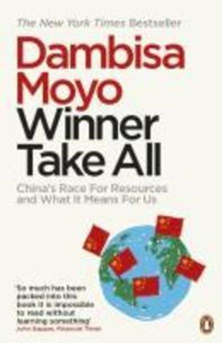 Winner Take All Paperback (China’s Race for Resources and What It Means for Us. Dambisa Moyo)