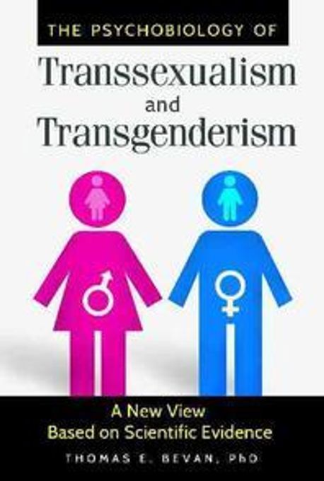 The Psychobiology of Transsexualism and Transgenderism: A New View Based on Scientific Evidence (A New View Based on Scientific Evidence)