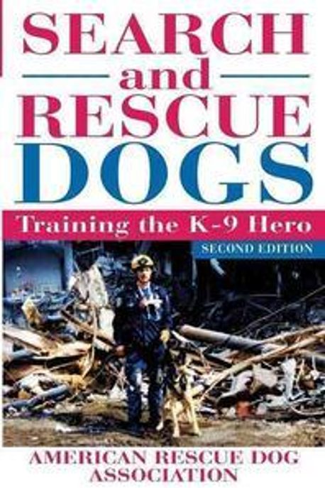 Search and Rescue Dogs, 2/e : Training the K-9 Hero (Training the K-9 Hero)