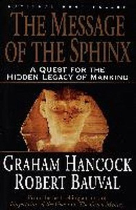 The Message of the Sphinx: A Quest for the Hidden Legacy of Mankind (A Quest for the Hidden Legacy of Mankind)