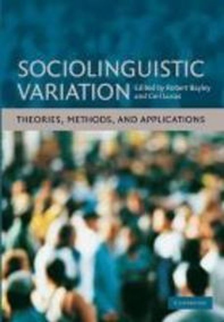 Sociolinguistic Variation: Theories, Methods, and Applications (Theories, Methods, and Applications)