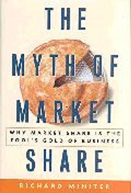 Myth of Market Share : Why Market Share Is the Fool’s Gold of Business 양장본 Hardcover