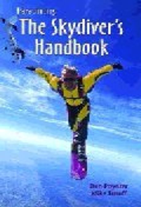 Parachuting : The Skydiver’s Handbook