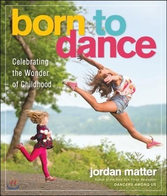 Born to Dance: Celebrating the Wonder of Childhood (Celebrating the Wonder of Childhood)