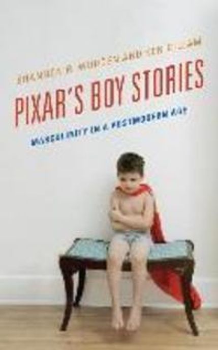 Pixar's boy stories : masculinity in a postmodern age