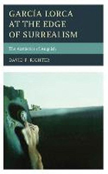 Garcia Lorca at the Edge of Surrealism (The Aesthetics of Anguish)