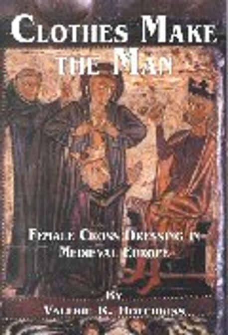 Clothes Make the Man : Female Cross Dressing in Medieval Europe
