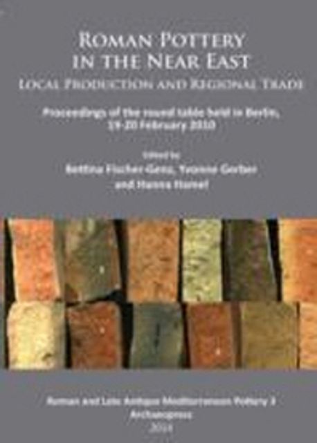 Roman Pottery in the Near East: Local Production and Regional Trade: Proceedings of the Round Table Held in Berlin, 19-20 February 2010 (Local Production and Regional Trade: Proceedings of the Round Table Held in Berlin, 19-20 February 2010)