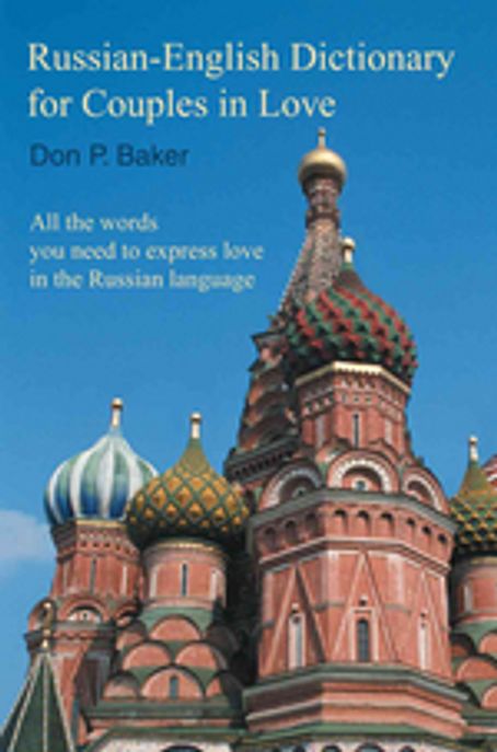 Russian-english Dictionary for Couples in Love : All the Words You Need to Express Love in the Russi (All the Words You Need to Express Love in the Russian Language)