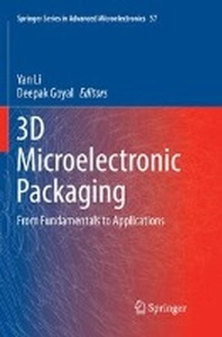 3d Microelectronic Packaging (From Fundamentals to Applications)