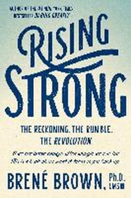 Rising Strong: The Reckoning. the Rumble. the Revolution.