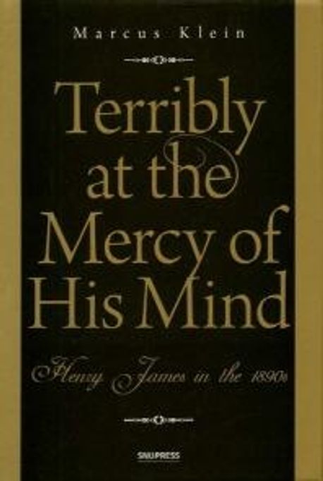 "Terribly at the mercy of his mind"  : Henry James in the 1890s / Marcus Klein 지음