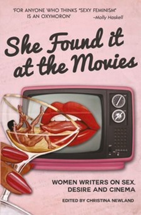 She Found It at the Movies Paperback (Women Writers on Sex, Desire and Cinema)