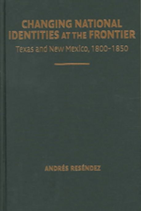 Changing National Identities at the Frontier Paperback (Texas and New Mexico, 1800-1850)