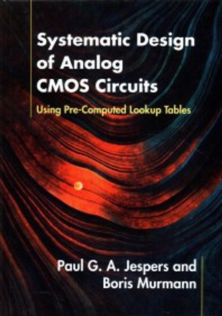 Systematic Design of Analog CMOS Circuits: Using Pre-Computed Lookup Tables (Using Pre-Computed Lookup Tables)