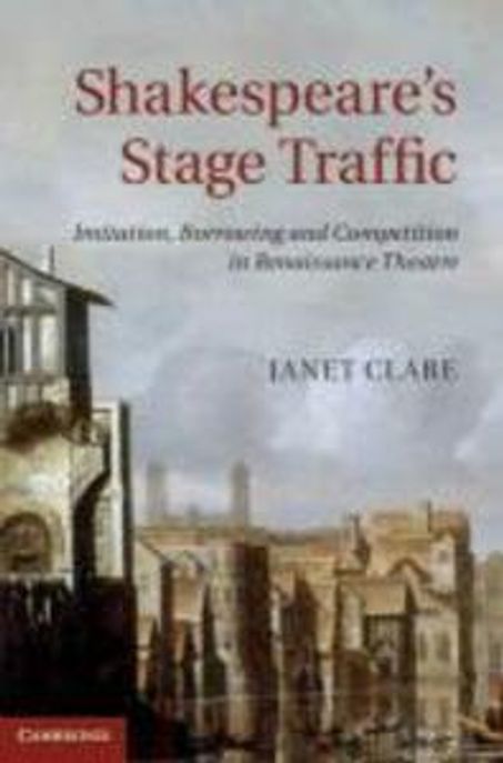 Shakespeare's stage traffic : imitation, borrowing and competition in Renaissance theatre