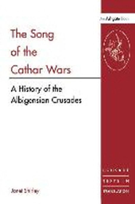 The Song of the Cathar Wars: A History of the Albigensian Crusade
