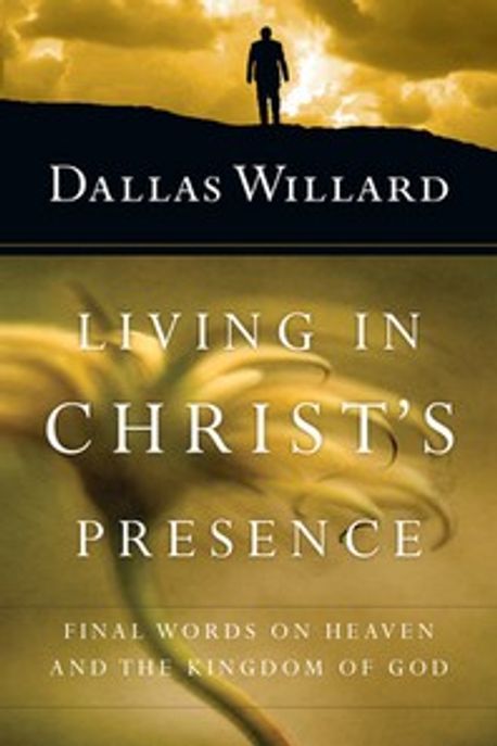 Living in Christ’s Presence: Final Words on Heaven and the Kingdom of God (Final Words on Heaven and the Kingdom of God)
