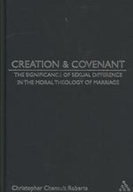 Creation and covenant  : the significance of sexual difference in and for the moral theology of marriage