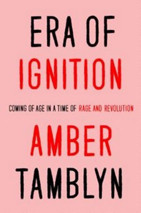 Era of Ignition: Coming of Age in a Time of Rage and Revolution (Coming of Age in a Time of Rage and Revolution)