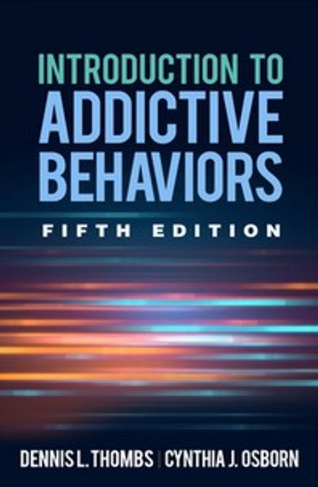 Introduction to addictive behaviors / by Dennis L. Thombs, Cynthia J. Osborn.